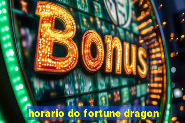 horario do fortune dragon